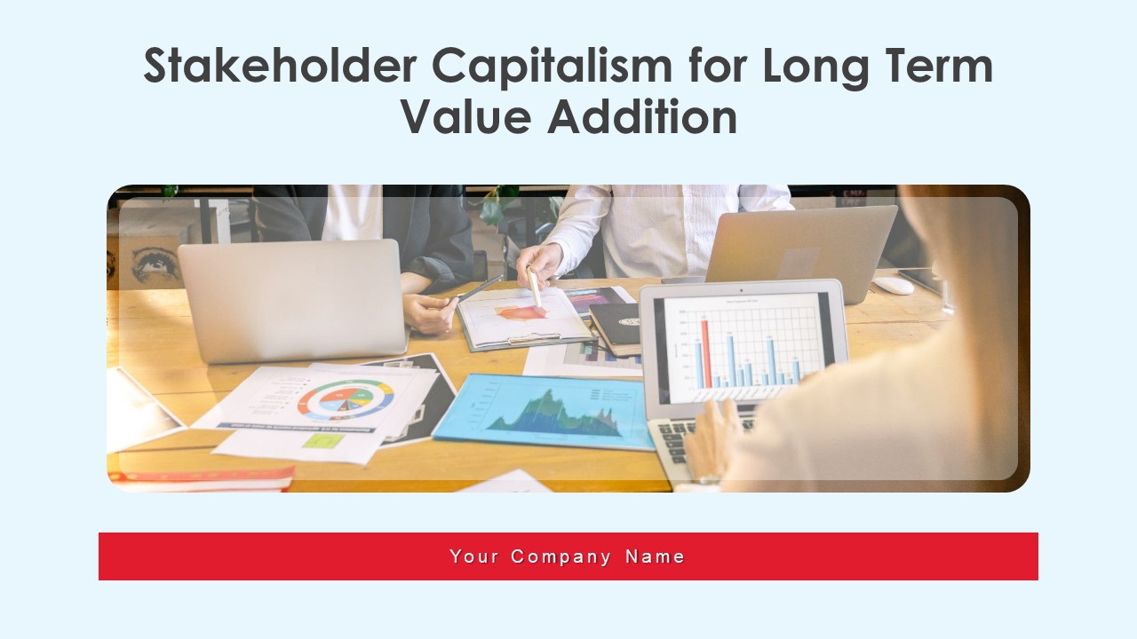 Stakeholder Capitalism For Long Term Value Addition Ppt PowerPoint Presentation Complete Deck With Slides