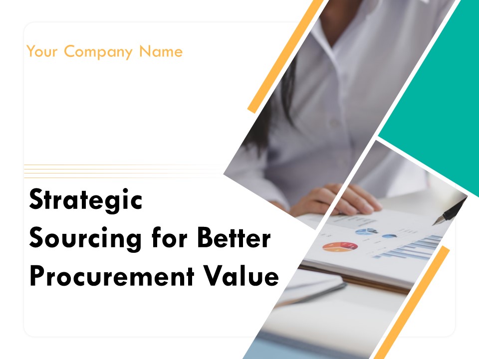 Strategic Sourcing For Better Procurement Value Ppt PowerPoint Presentation Complete Deck With Slides