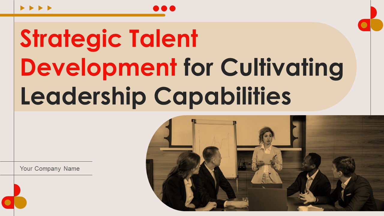 Strategic Talent Development For Cultivating Leadership Capabilities Ppt PowerPoint Presentation Complete Deck With Slides