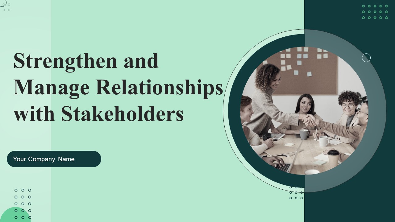 Strengthen And Manage Relationships With Stakeholders Ppt PowerPoint Presentation Complete Deck With Slides