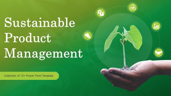 Sustainable Product Management Ppt PowerPoint Presentation Complete Deck With Slides