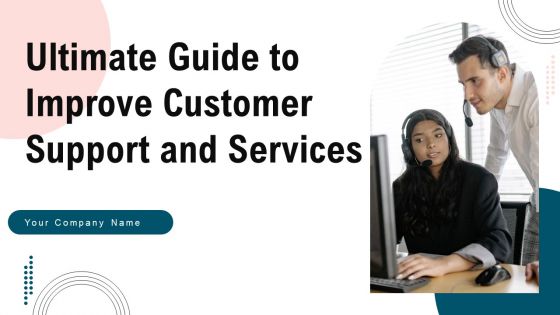 Ultimate Guide To Improve Customer Support And Services Ppt PowerPoint Presentation Complete Deck With Slides