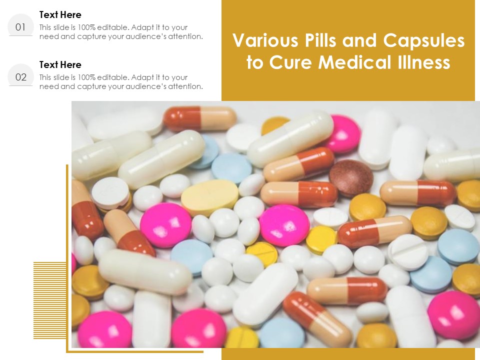 Various Pills And Capsules To Cure Medical Illness Ppt PowerPoint Presentation Infographics Layout Ideas PDF