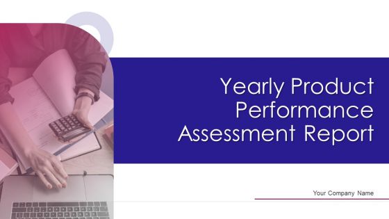Yearly Product Performance Assessment Report Ppt PowerPoint Presentation Complete Deck With Slides