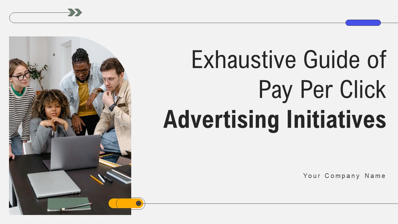 Exhaustive Guide Of Pay Per Click Advertising Initiatives Ppt Powerpoint Presentation Complete Deck