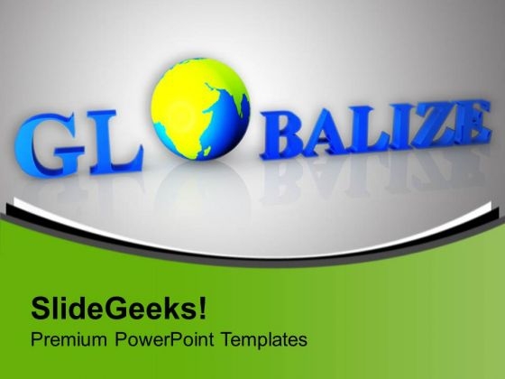 Globalize Your Business PowerPoint Templates Ppt Backgrounds For Slides 0413