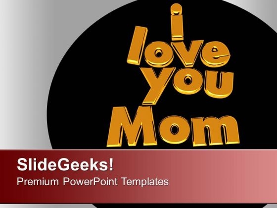 I Love You Mom Respect Family PowerPoint Templates Ppt Backgrounds For Slides 0213