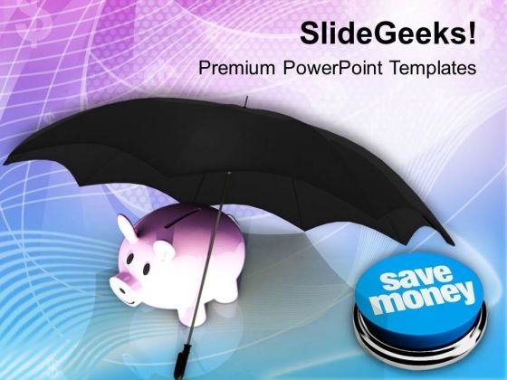 Piggy Bank Under Umbrella Save Money PowerPoint Templates Ppt Backgrounds For Slides 0313