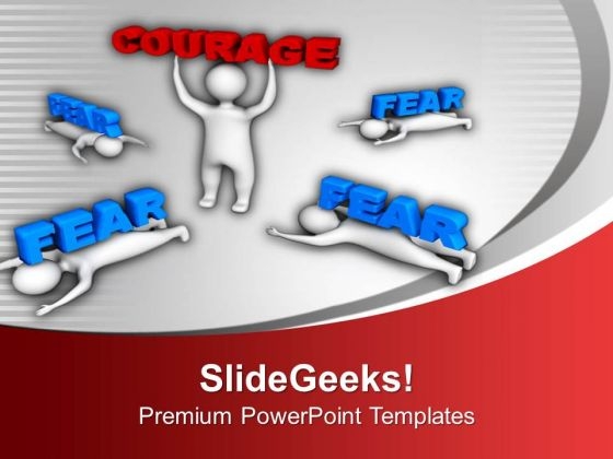 Show Courage And Leave Fear PowerPoint Templates Ppt Backgrounds For Slides 0513